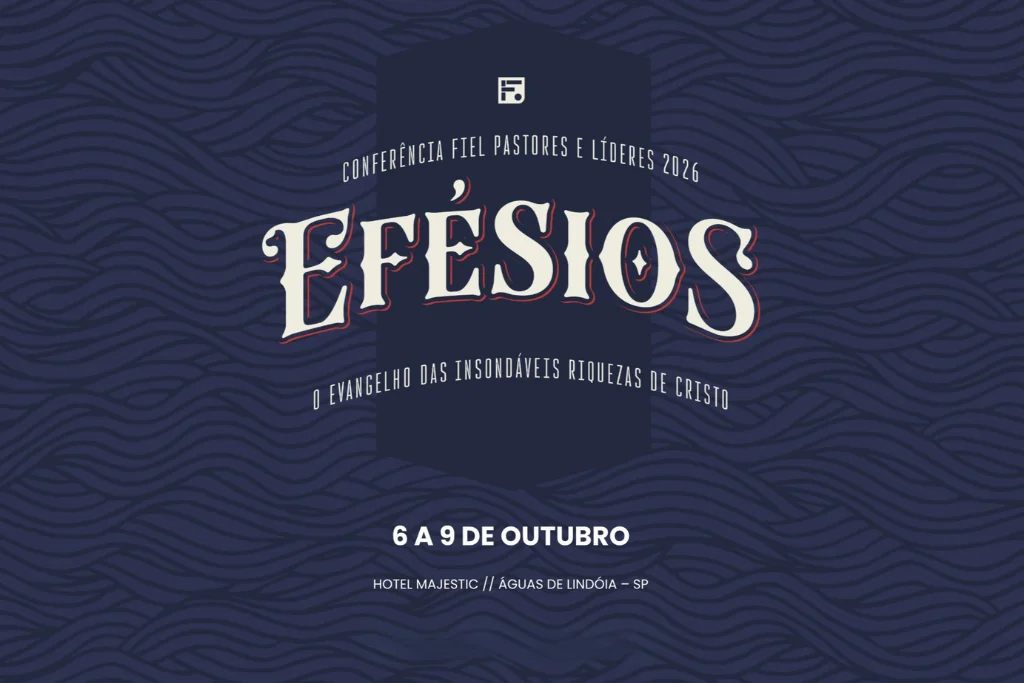 Conferência Fiel 2026: Encontro Para Pastores e Líderes Conferência Fiel 2026